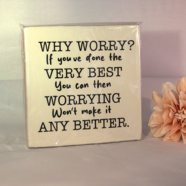 Keramisch tegeltje 'Why worry? If you've done the very best you can, then worrying won't make it any better' – inspirerend positief cadeau